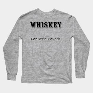 Whiskey: For serious work Long Sleeve T-Shirt